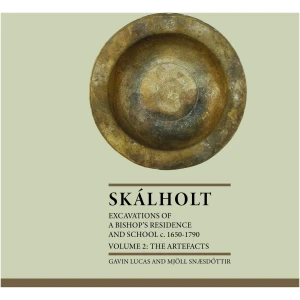 Skálholt: Excavations of a Bishop’s residence and school c. 1650 – 1790 – Volume 2: The artefacts.
