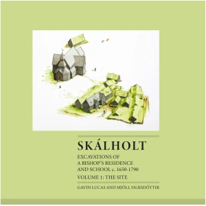 Skálholt Excavations of a Bishop´s residence and school c. 1650-1790. Volume 1: The Artefacts.